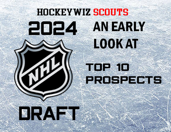 2024 NHL DRAFT: AN EARLY LOOK AT TOP 10 PROSPECTS – HockeywizScouts